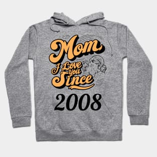 Mom i love you since 2008 Hoodie